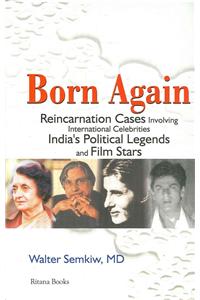 Born Again: Reincarnation Cases Involving International Celebrities, India's Political Legends and Film Stars