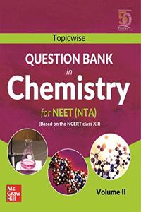 Topicwise Question Bank in Chemistry for NEET (NTA) Examination - Based on NCERT Class XII, Volume II: Vol. 2