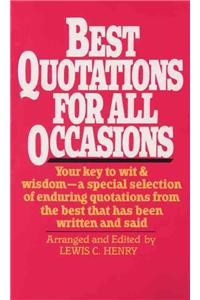 Best Quotations for All Occasions: Your Key to Wit & Wisdom-A Special Selection of Enduring Quotations from the Best That Has Been Written and Said