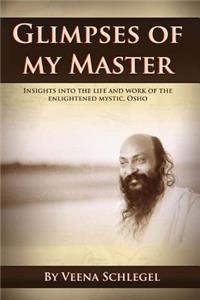 Glimpses of my Master: Insights into the life and work of the enlightened mystic, Osho