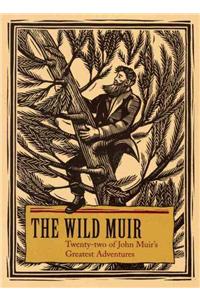 The Wild Muir: Twenty-Two of John Muir's Greatest Adventures