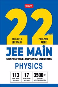 MTG 22 Years JEE MAIN Previous Years Solved Question Papers with Chapterwise Topicwise Solutions Physics - JEE Main PYQ Books For 2024 Exam (113 JEE Main ONLINE & 17 OFFLINE Papers) MTG Editorial Board