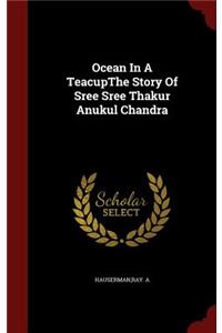 Ocean In A TeacupThe Story Of Sree Sree Thakur Anukul Chandra