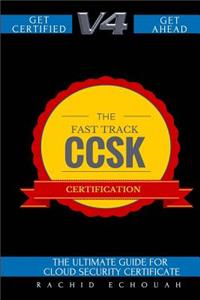 The Fast Track Ccsk Certification V4.0: The Ultimate Guide for Cloud Certificate