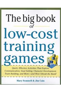 Big Book of Low-Cost Training Games: Quick, Effective Activities That Explore Communication, Goal Setting, Character Development, Teambuilding, and More--And Won't Break the Bank!