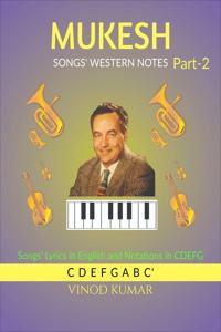 MUKESH SONGS' WESTERN NOTES, Part-2: Songs' Lyrics in English and Notations in CDEFG