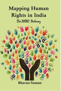 Mapping Human Rights in India: The NHRC Pathway