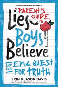 Parent's Guide to Lies Boys Believe: And the Epic Quest for Truth