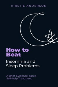 How to Beat Insomnia and Sleep Problems: A Brief, Evidence-Based Self-Help Treatment