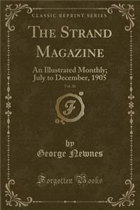 The Strand Magazine, Vol. 30: An Illustrated Monthly; July to December, 1905 (Classic Reprint)