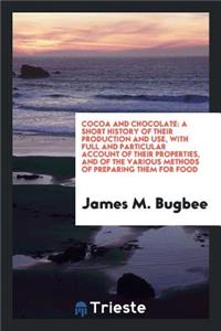 Cocoa and Chocolate; A Short History of Their Production and Use, with Full and Particular Account of Their Properties, and of the Various Methods of Preparing Them for Food