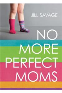 No More Perfect Moms