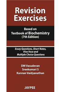 Revision Exercises: Based on Textbook of Biochemistry: Essay Questions, Short Notes, Viva Voce and Multiple Choice Questions: Essay Questions, Short Notes, Viva Voce and Multiple Choice Questions