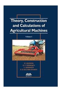 Theory, Construction and Calculations of Agricultural Machines Volume 1