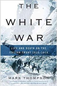 White War: Life and Death on the Italian Front, 1915-1919