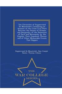 The Chronicles of Enguerrand de Monstrelet: Containing an Account of the Cruel Civil Wars Between the Houses of Orleans and Burgundy; Of the Possession of Paris and Normandy by the English; Their Expulsion Thence; And of Other Memorable Events That