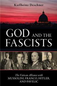 God and the Fascists: The Vatican Alliance with Mussolini, Franco, Hitler, and Pavelic