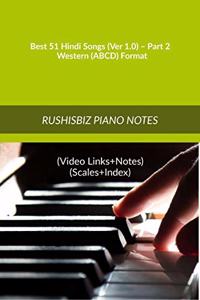 Best 51 Hindi Songs (Ver 1.0) - Part 2 - Western (ABCD) Format: RUSHISBIZ PIANO NOTES - (Video Links+Notes+Scales+Index) - MEDIUM SIZE (6X9 BOOK)