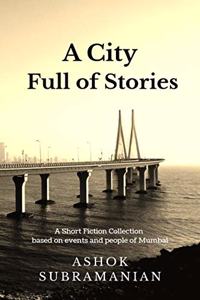 City Full of Stories: A Short Fiction Collection based on events and people of Mumbai