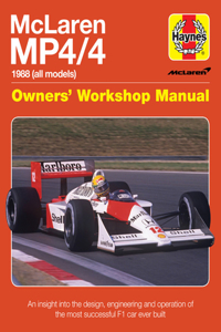 McLaren Mp4/4 Owners' Workshop Manual: 1988 (All Models) - An Insight Into the Design, Engineering and Operation of the Most Successful F1 Car Ever Built