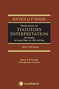 Principles of Statutory Interpretation (Also including the General Clauses Act, 1897 with notes)