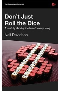 Don't Just Roll the Dice - A Usefully Short Guide to Software Pricing