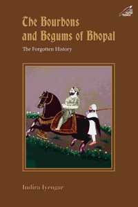 Bourbons and Begums of Bhopal: The Forgotten History