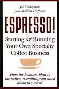 Espresso! Starting and Running Your Own Coffee Business: Starting and Running Your Own Specialty Coffee Business