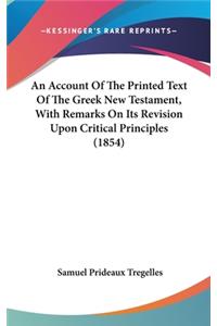 Account Of The Printed Text Of The Greek New Testament, With Remarks On Its Revision Upon Critical Principles (1854)