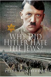 Why Did Hitler Hate the Jews?