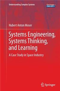 Systems Engineering, Systems Thinking, and Learning: A Case Study in Space Industry