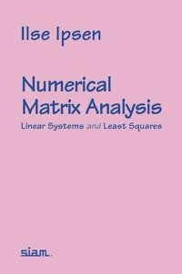 Numerical Matrix Analysis: Linear Systems and Least Squares