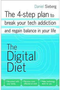 Digital Diet: The 4-Step Plan to Break Your Tech Addiction and Regain Balance in Your Life