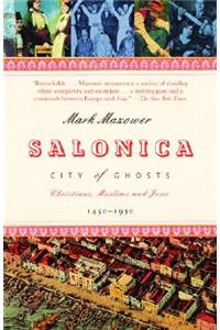 Salonica, City of Ghosts: Christians, Muslims and Jews 1430-1950