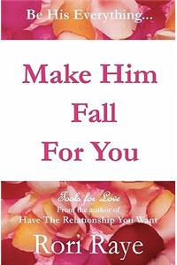 Make Him Fall For You