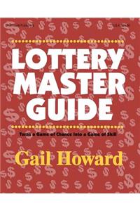 Lottery Master Guide: Turn a Game of Chance Into a Game of Skill