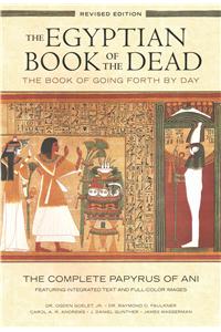 The Egyptian Book of the Dead: The Book of Going Forth by Day : The Complete Papyrus of Ani Featuring Integrated Text and Full-Color Images (History ... Mythology Books, History of Ancient Egypt)