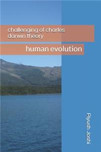 Challenging of Charles Darwin Theory.: Human Evolution