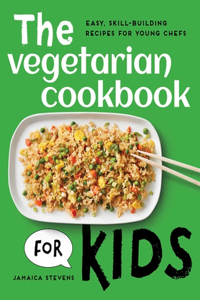 Vegetarian Cookbook for Kids: Easy, Skill-Building Recipes for Young Chefs