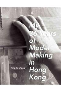 My 36 Years of Model Making in Hong Kong