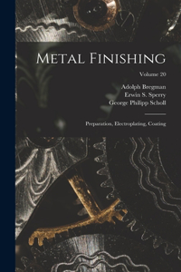 Metal Finishing: Preparation, Electroplating, Coating; Volume 20