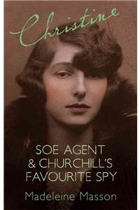 Christine: SOE Agent And Churchills Favorite Spy