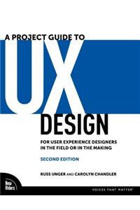 Project Guide to UX Design: For User Experience Designers in the Field or in the Making