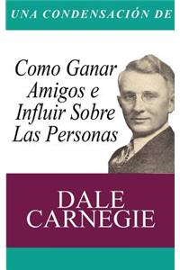 Condensacion del Libro: Como Ganar Amigos E Influir Sobre Las Personas