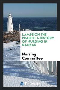 Lamps on the Prairie; A History of Nursing in Kansas