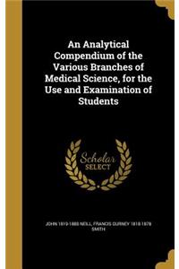 An Analytical Compendium of the Various Branches of Medical Science, for the Use and Examination of Students