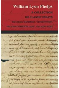 Collection of Classic Essays by William Lyon Phelps - Including 'Happiness', 'Superstition', 'The Great American Game', and Many More