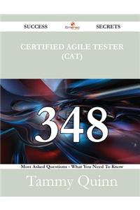 Certified Agile Tester (CAT) 348 Success Secrets - 348 Most Asked Questions On Certified Agile Tester (CAT) - What You Need To Know