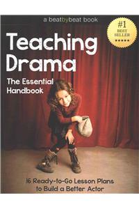 Teaching Drama: The Essential Handbook: 16 Ready-to-Go Lesson Plans to Build a Better Actor