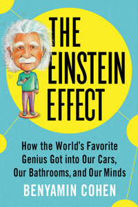 Einstein Effect: How the World's Favorite Genius Got Into Our Cars, Our Bathrooms, and Our Minds